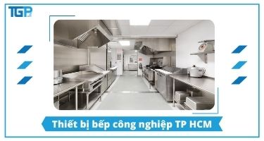 Thiết bị bếp công nghiệp TP HCM hàng đầu CHẤT LƯỢNG ...